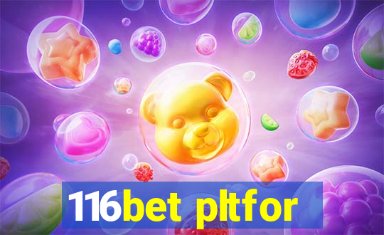 116bet pltfor